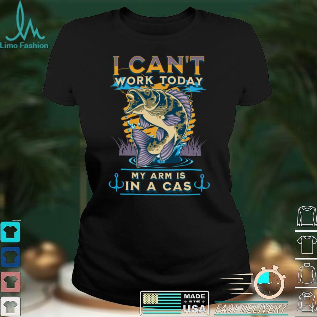 I can't work today my arm in a cast Funny Fishing, Fisherman Sweatshirt I can't work today my arm in a cast Funny Fishing, Fisherman Sweatshirt
