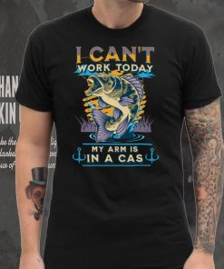 I can't work today my arm in a cast Funny Fishing, Fisherman Sweatshirt
