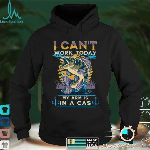 I can’t work today my arm in a cast Funny Fishing, Fisherman Sweatshirt