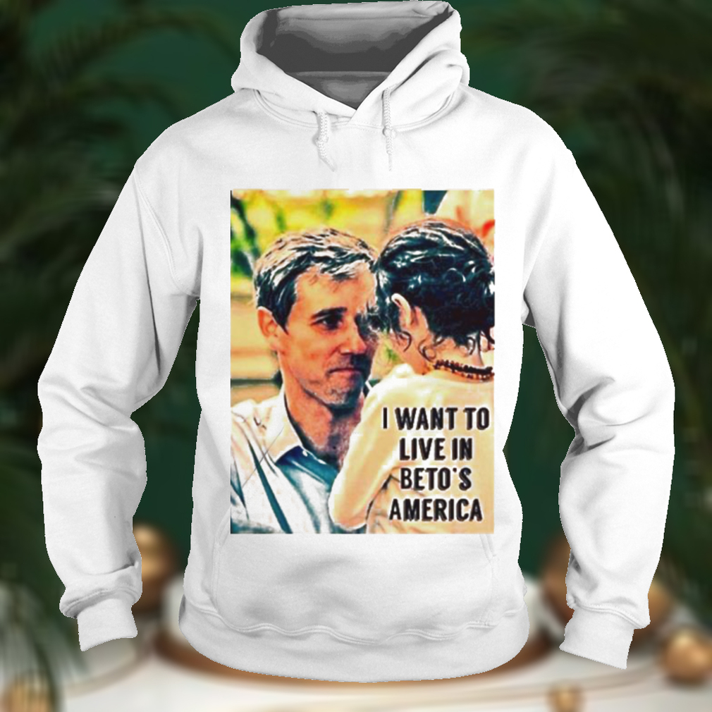 I want to live in Beto’s America shirt
