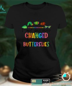 If Nothing Ever Changed There'd be No Butterflies T Shirt