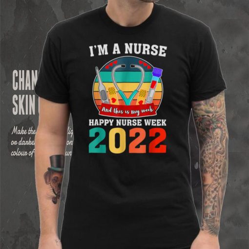 I'm A Nurse And This Is My Week Happy Nurse Week 2022 T Shirt