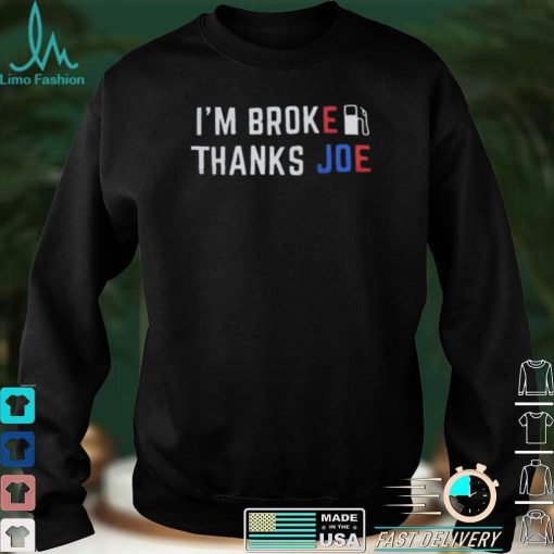 Im Broke Thanks Joe Gas Prices Shirt Anti Biden Classic T Shirt