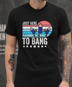 I’m Just Here To Bang 4th of July Funny Vintage Fireworks T Shirt