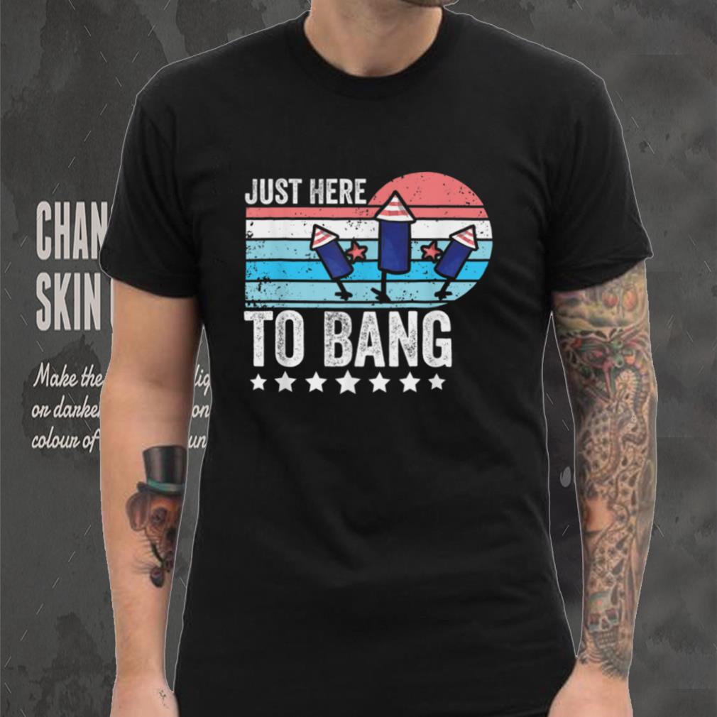 I'm Just Here To Bang 4th of July Funny Vintage Fireworks T Shirt