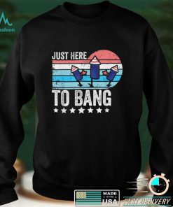 I'm Just Here To Bang 4th of July Funny Vintage Fireworks T Shirt