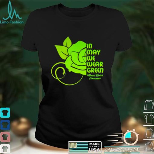 In may we wear green mental health awareness flower shirt