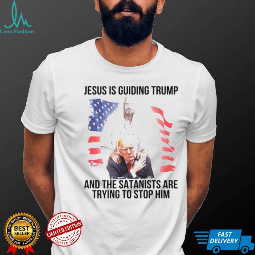 Jesus is guiding Trump and the satanists are trying to stop him shirt