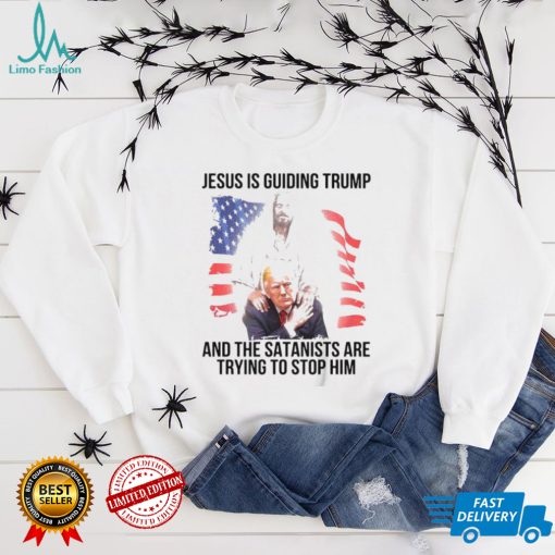 Jesus is guiding Trump and the satanists are trying to stop him shirt