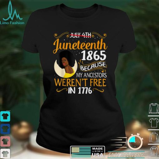 Juneteenth Black Women Because My Ancestor Werent Free 1776 T Shirt