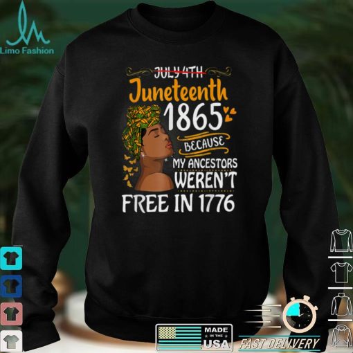Juneteenth Black Women Because My Ancestor Werent Free 1776 T Shirts