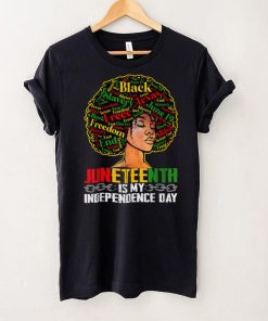 Juneteenth Is My Independence Day Black Pride Melanin Girl T Shirt