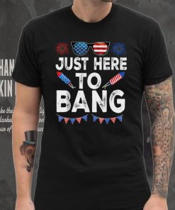 Just Here To Bang American Flag Sunglasses 4th Of July T Shirt