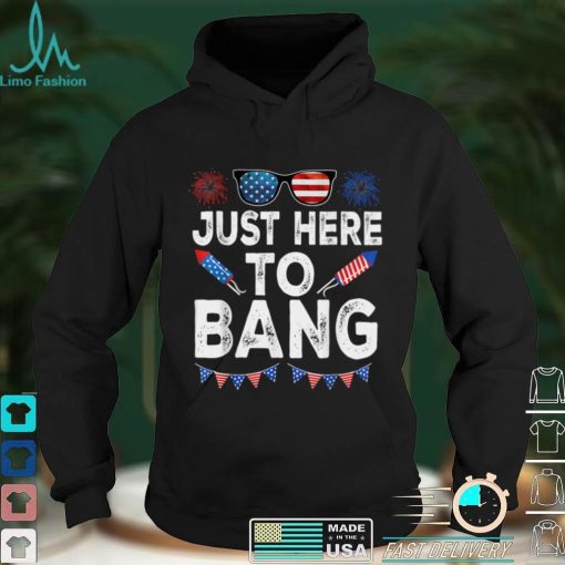 Just Here To Bang American Flag Sunglasses 4th Of July T Shirt