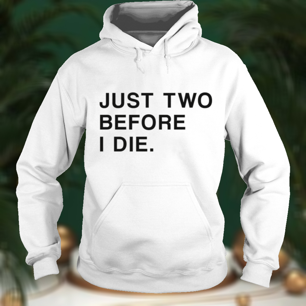 Just Two Before I Die T Shirt Black