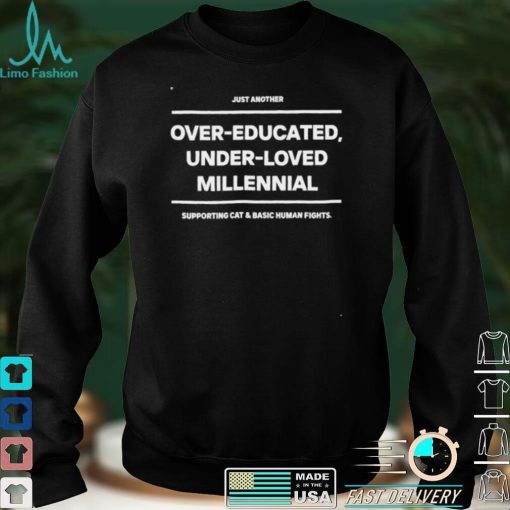 Just another overeducated underloved millennial shirt