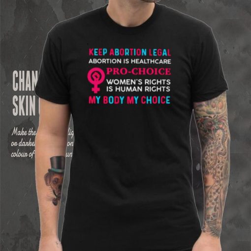 Keep Abortion Legal Abortion Pro Choice My Body My Choice T Shirt