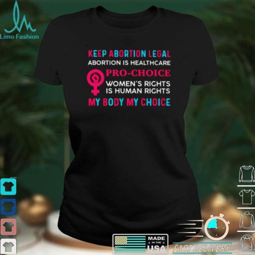 Keep Abortion Legal Abortion Pro Choice My Body My Choice T Shirt