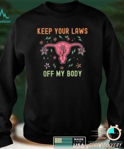 Keep Your Laws Off My Body Feminist Abortion Pro Choice Tee T Shirt