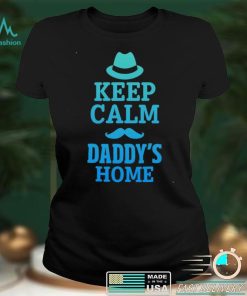 Keep calm daddys home shirt