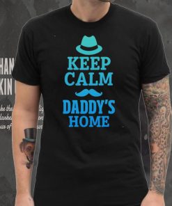 Keep calm daddys home shirt