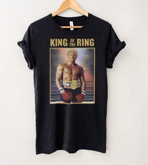 King Of The Ring Donald Trump Boxing T Shirt