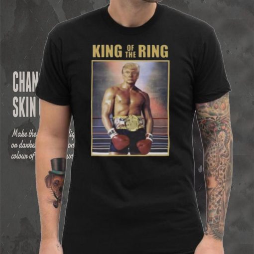 King Of The Ring Donald Trump Boxing T Shirt