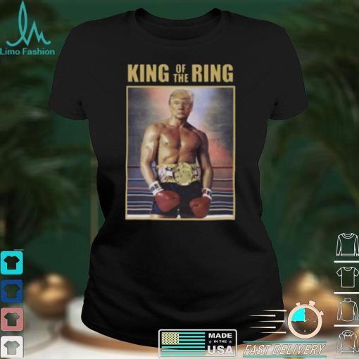 King Of The Ring Donald Trump Boxing T Shirt