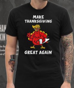 Make Thanksgiving Great Again Donald Trump T Shirt