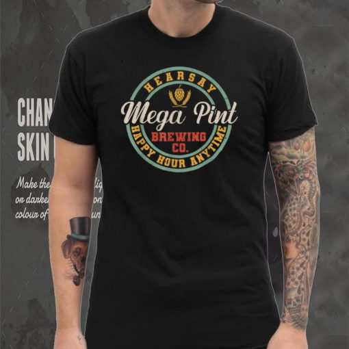 Mega Pint Brewing Co Happy Hour Anytime Hearsay Women Men T Shirt