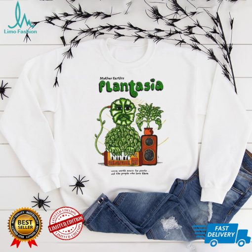 Mother Earth’s Plantasia warm carth Earth music for plants and the people who love them shirt