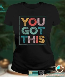 Motivational Testing Day   For Teacher You Got This T Shirt