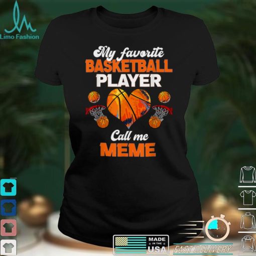 My Favorite Basketball Player Calls Me Meme T Shirt