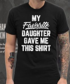 My Favorite Daughter Gave Me This Shirt Funny Father’s Day T Shirt