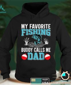 My Favorite Fishing Buddy Calls Me Dad T Shirt