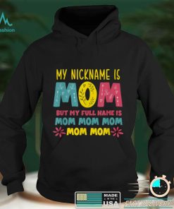 My Nickname is MOM Full Name MOM MOM MOM Mothers Day Funny T Shirt