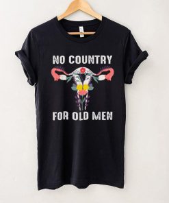 No Country For Old Men Uterus Feminist Women Rights T Shirt