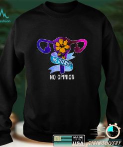 No Uterus No Opinion Feminist Pro Choice T Shirt