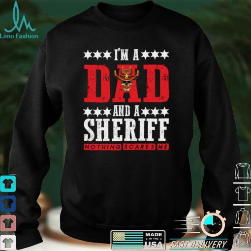 Nothing scares me Sheriff dad with Sheriff star Long Sleeve T Shirt