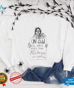One Child Is Worth More Than All The Guns On Earth Shirt
