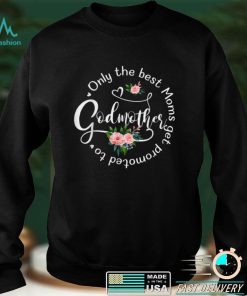 Only The Best Moms Get Promoted To Godmother Women Mom T Shirt