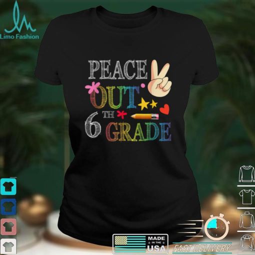 Peace Out 6th Grade   Last Day of School 6th Grade Grad T Shirt