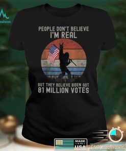 People Don't Believe I'm Real But They Believe Biden Bigfoot Long Sleeve T Shirt