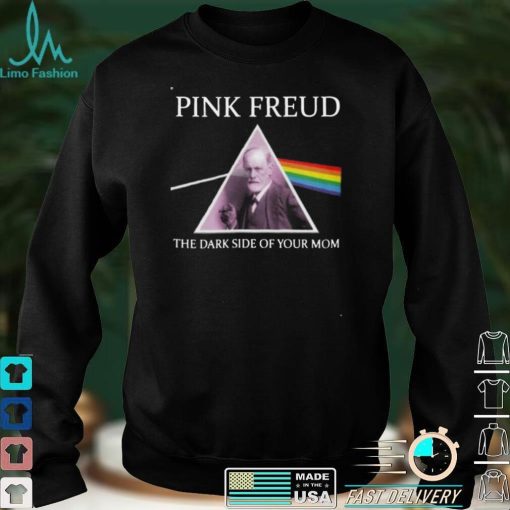 Pink Freud The Dark Side Of Your Mom New Version Unisex T Shirt