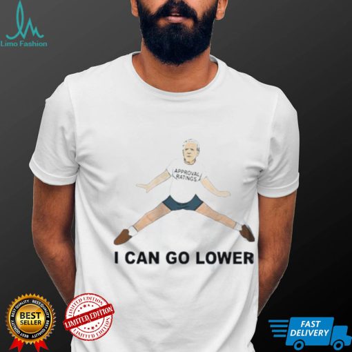 President Joe Biden Approval Ratings I Can Go Lower T Shirt