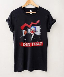 President Joe Biden Joker I Did That Shirt Anti Biden Gas Price T Shirt