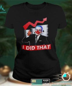 President Joe Biden Joker I Did That Shirt Anti Biden Gas Price T Shirt