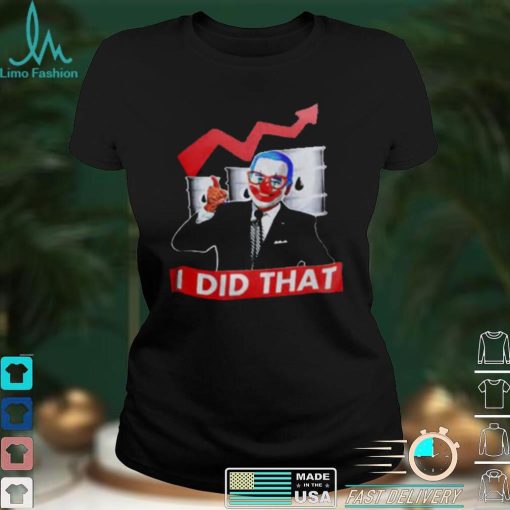 President Joe Biden Joker I Did That Shirt Anti Biden Gas Price T Shirt