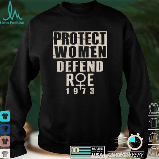 Protect Women Defend Roe 1973 Women's Rights Pro Choice T Shirt