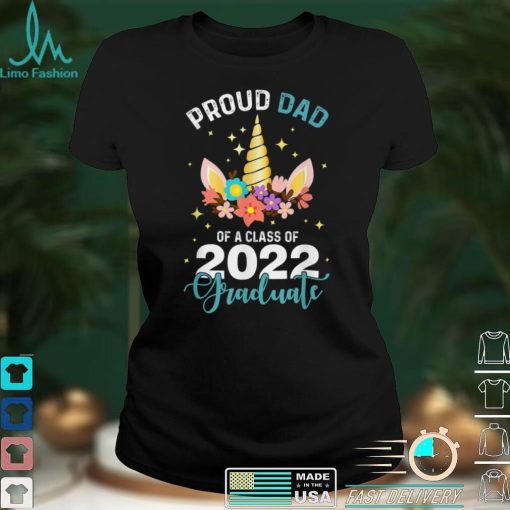 Proud Dad 2022 Graduate Unicorn Graduation Class Of 2022 T Shirt